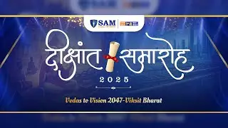 दीक्षांत समारोह 2025 | SAM Global University | Vedas to Vision 2047 &ndash; Viksit Bharat