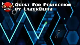 Quest For Perfection 100% | by LazerBlitz | Insane Demon | Geometry Dash 2.207