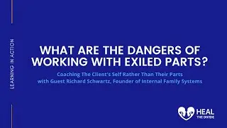 What are the dangers of working with our exiled parts? with Dr. Richard Schwartz, IFS Institute