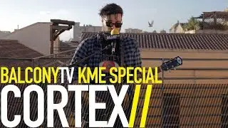CORTEX - VIVERSI PER COMPRENDERSI (BalconyTV)