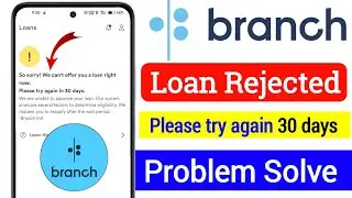 Branch App Loan Reject Problem Solve | Branch Loan Please Try Again | Branch Loan App ||