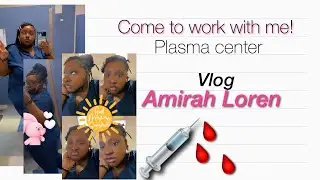Come to work with me| Working at a plasma center | Amirah Loren