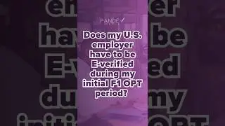 Why Your Employer Must Be E-Verified? (F1 OPT Initial Period vs STEM Extension)