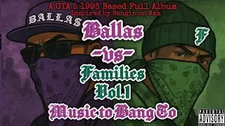 Ballas vs Families Vol.1: Music to Bang To (GTA V Bangin on Wax) (1993) [FULL ALBUM]