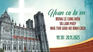 Hoan Ca Tạ Ơn - Mừng Cung Hiến Nhà Thờ Giáo Xứ Bình Cách