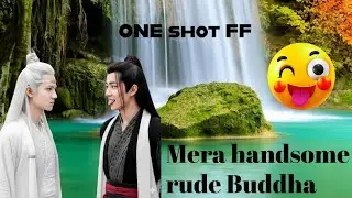 Mera Handsome Rude Buddha 🥵🤪❤️ONEHOT FF ❤️ Wangxian FF ❤️