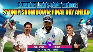 Bumrah Leads, Pant Fights! | Sydney Showdown: Final Day Ahead | BGT 5th Test  -  Day 2 Review