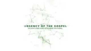The Urgency of the Gospel: A Way to Share to the Gospel Message
