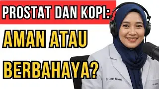 KOPI BAIK ATAU BURUK UNTUK PROSTAT? | PENJELASAN DOKTER UROLOGI
