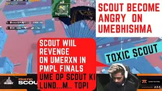 SCOUT BECOME VERY ANGRY ON UMEBHISHMA  SCOUT WILL REVENGE IN PMPL FINAL