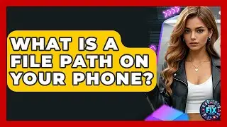 What Is A File Path On Your Phone? - Phone Fix and Features
