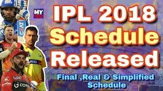 IPL 2018 : Final Schedule Released | Watch First Real Venue Wise Simplified IPL Schedule