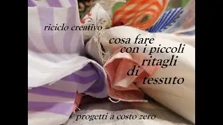 Cosa fare con i piccoli ritagli di tessuto