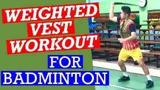 WEIGHTED VEST WORKOUT FOR BADMINTON- Training for advanced badminton athletes