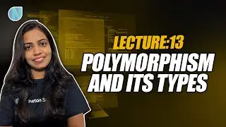Lecture 13 : Polymorphism and its types | Complete OOPS Course 2023 | Newton School