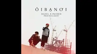 &Ocirc;I BẠN ƠI - HAZEL (KING OF RAP) x CẬU PH&Aacute;T (PROD By KILLARAW) [OFFICIAL MV]