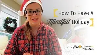 How to Have a Mindful Holiday