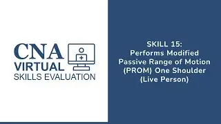 Skill 15 &ndash; Performs Modified Passive Range of Motion (PROM) to One Shoulder (Candidate)