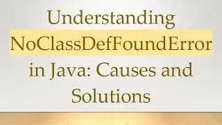 Understanding NoClassDefFoundError in Java: Causes and Solutions