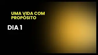 Uma Vida com Prop&oacute;sito- de Rick Warren. Para que estou na Terra. Dia 1