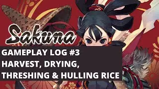 Sakuna Of Rice and Ruin Gameplay Log #3 - Harvest, Drying, Threshing and Hulling Rice