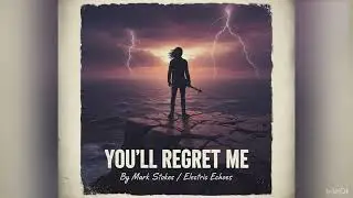 You&rsquo;ll Regret Me &ndash; Mark Stokes / Electric Echoes | Emotional Breakup Song (Official Music Video)