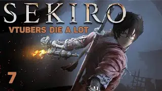 Getting BODIED by Bosses - Sekiro Part 7