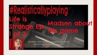 #Realisticallyplaying: Life is Strange Ep 1 pt 3: Madsen about this game|| Realisticallysaying