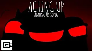 Acting Up - Among Us Song (What If?: CG5 made a 4th Among Us Song)