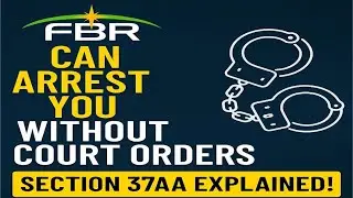 FBR Can Arrest You Without Court Orders? Section 37AA Explained!