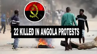 ANGOLA ON FIRE!!! Many Killed During Protests