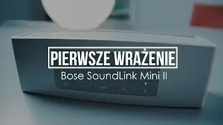 Pierwsze Wrażenie - Bose SoundLink Mini II