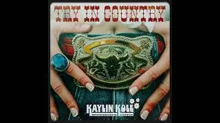 Kaylin Kole - Try In Country (Official Audio) 