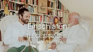 Teegespräche - Kurt Tepperwein & Maritreyo: „Einschlafen“ im übertragenen, geistigen Sinne