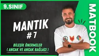 Mantık 7 | Bileşik Önermeler Ancak ve Ancak Bağlacı | 9.SINIF MATEMATİK MatBook | 2024