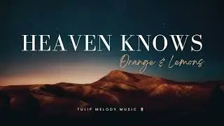 Heaven Knows (The Angel Has Flown) - Orange & Lemons [1 Hour]