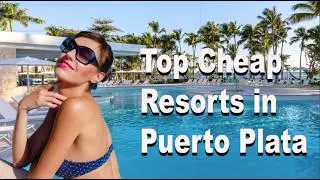 DISCOVER THE BEST ALL INCLUSIVE RESORTS IN PUERTO PLATA!