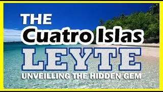 Unveiling the Hidden Gems: Cuatro Islas of Hindang & Inopacan Leyte / Philippines
