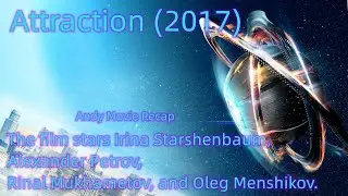 Attraction (2017) Russian drama sci-fi action romance film  | Andy Movie Recap
