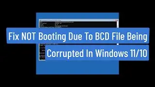 Fix NOT Booting Due To BCD File Being Corrupted In Windows 11/10