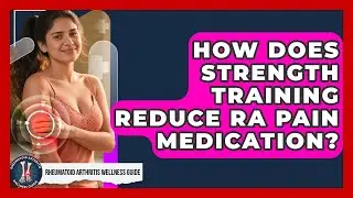 How Does Strength Training Reduce RA Pain Medication? - Rheumatoid Arthritis Wellness Guide