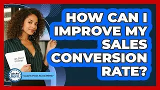 How Can I Improve My Sales Conversion Rate?