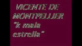 VICENTE DE MONTPELLIER - QUE MALA ESTRELLA