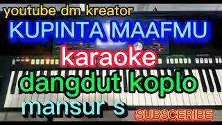 KUPINTA MAAFMU KARAOKE DANGDUT KOPLO mansur s