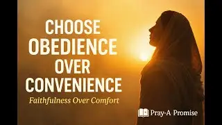 Choose Obedience Over Convenience