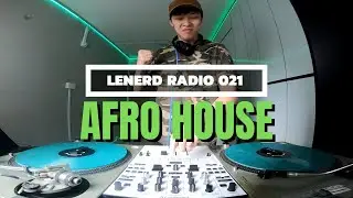 AFRO HOUSE MIX | LeNERD RADIO 021