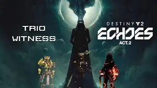 Destiny 2 - Echoes 2 - Trio Witness - Post Still Hunt Nerf