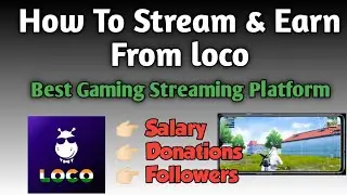 How To Stream and Earn From Loco Streaming App | Loco App Se Stream Karke Paise Kaise Kamaye | #Loco