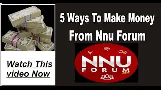 5 WAYS TO MAKE MONEY FROM NNU FORUM