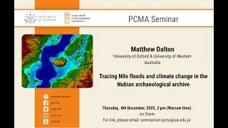 PCMA Seminar: Tracing Nile floods and climate change in the Nubian archaeological archive//M. Dalton